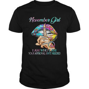November Girl I Am Who I Am Your Approval Isnt t-shirt